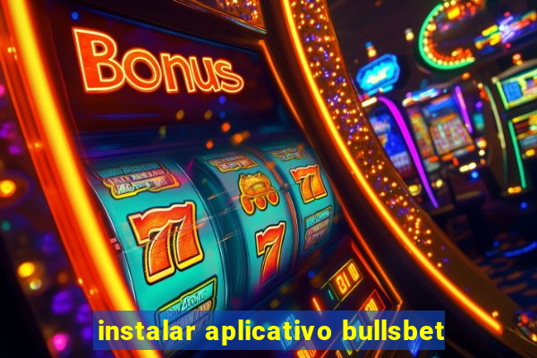 instalar aplicativo bullsbet